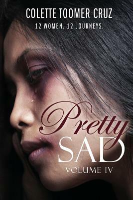 Pretty Sad (Volume IV) by Colette Toomer Cruz