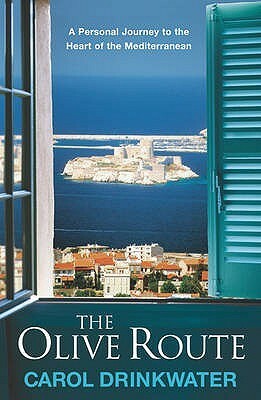 The Olive Route: A Personal Journey to the Heart of the Mediterranean by Carol Drinkwater