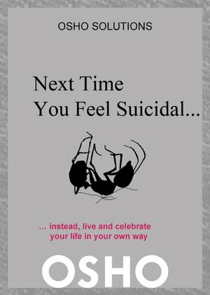 Next Time You Feel Suicidal... by Osho