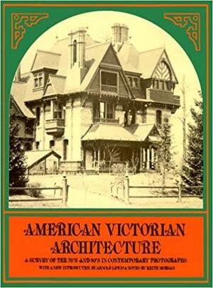 American Victorian Architecture: A Survey of the 70's and 80's in Contemporary Photographs by Keith Morgan, Arnold Lewis