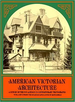 American Victorian Architecture: A Survey of the 70's and 80's in Contemporary Photographs by Arnold Lewis, Keith Morgan