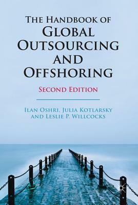 The Handbook of Global Outsourcing and Offshoring by Julia Kotlarsky, Ilan Oshri, Leslie P. Willcocks