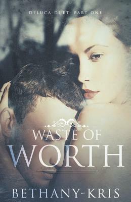 Waste of Worth by Bethany-Kris
