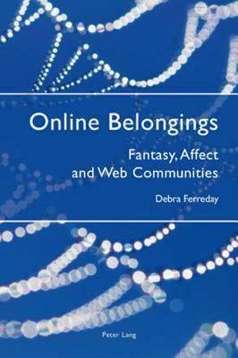 Online Belongings: Fantasy, Affect and Web Communities by Debra Ferreday