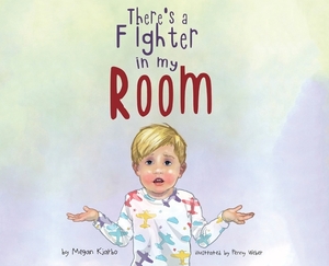 There's a Fighter in My Room by Megan Kjarbo