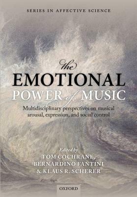 The Emotional Power of Music by Klaus R. Scherer, Tom Cochrane, Bernardino Fantini