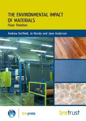 Environmental Impact of Materials: Floor Finishes by Jane Anderson, Andrew Dutfield, Jo Mundy
