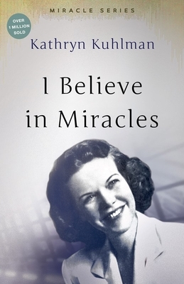 I Believe in Miracles: The Miracles Set by Kathryn Kuhlman