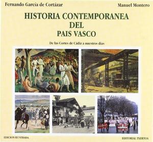 Historia contemporánea del País Vasco: de las Cortes de Cádiz a nuestros días by Fernando García de Cortázar, Manuel Montero