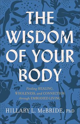 Wisdom of Your Body by Hillary L. McBride, Hillary L. McBride