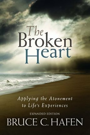 The Broken Heart: Applying the Atonement to Life's Experiences by Bruce C. Hafen