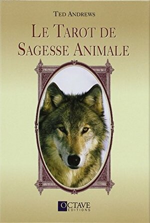 Le Tarot de Sagesse Animale by Ted Andrews