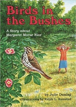 Birds in the Bushes: A Story about Margaret Morse Nice by Julie Dunlap