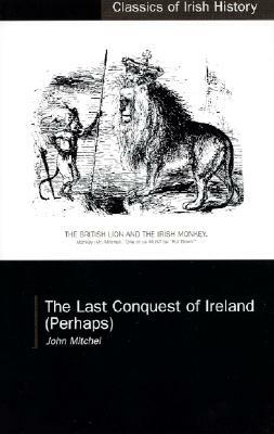 Last Conquest of Ireland by John Mitchel