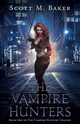 The Vampire Hunters: Book One of the Vampire Hunters Trilogy by Scott M. Baker