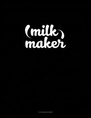 Milk Maker: 3 Column Ledger by 