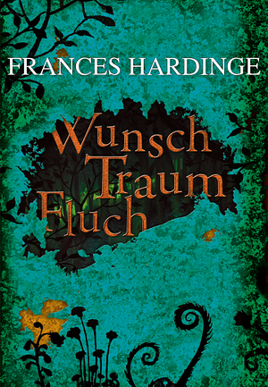 Wunsch Traum Fluch by Frances Hardinge