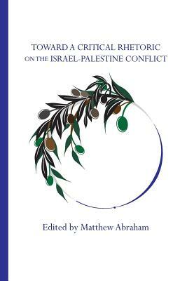 Toward a Critical Rhetoric on the Israel-Palestine Conflict by Matthew Abraham