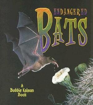 Endangered Bats by Kristina Lundblad, Bobbie Kalman
