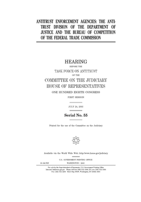 Antitrust enforcement agencies: the Antitrust Division of the Department of Justice and the Bureau of Competition of the Federal Trade Commission by United States House of Representatives, United States Congress, Committee on the Judiciary (house)