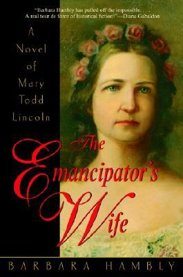 The Emancipator's Wife: A Novel of Mary Todd Lincoln by Barbara Hambly