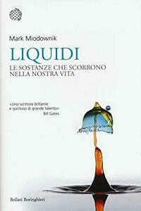 Liquidi: Le sostanze che scorrono nella nostra vita by Mark Miodownik