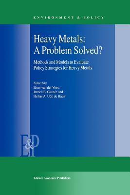 Heavy Metals: A Problem Solved?: Methods and Models to Evaluate Policy Strategies for Heavy Metals by 