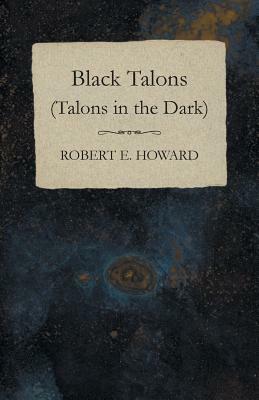 Black Talons (Talons in the Dark) by Robert E. Howard