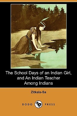 The School Days of an Indian Girl, and an Indian Teacher Among Indians by Zitkála-Šá