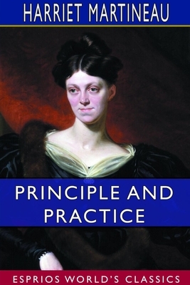 Principle and Practice (Esprios Classics) by Harriet Martineau