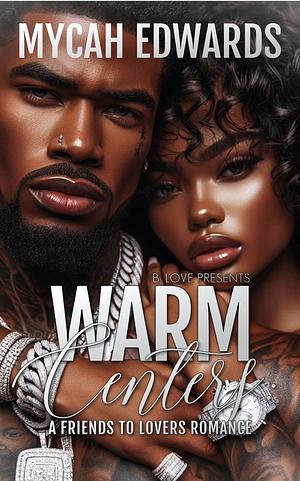 Warm Centers: A Friends to Lovers Romance by Mycah Edwards