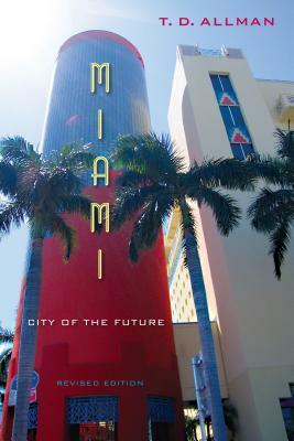 Miami: City of the Future by T. D. Allman