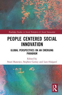 People-Centered Social Innovation: Global Perspectives on an Emerging Paradigm by 