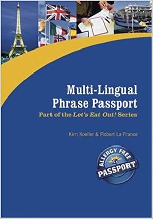 Multi-Lingual Phrase Passport for Gluten and Allergen Free Travel by Robert La France, Katie Mayer, Kim Koeller