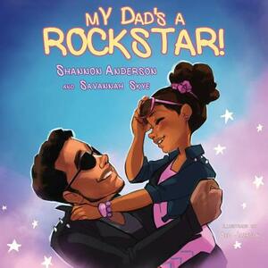 My Dad's a Rockstar by Savannah Skye Anderson, Shannon Anderson