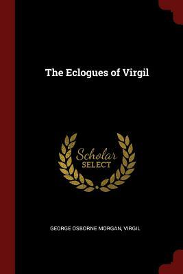 The Eclogues of Virgil by Virgil, George Osborne Morgan