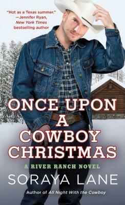 Once Upon a Cowboy Christmas: A River Ranch Novel by Soraya M. Lane