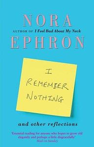 I Remember Nothing and other reflections by Nora Ephron (1-Mar-2012) Paperback by Nora Ephron, Nora Ephron