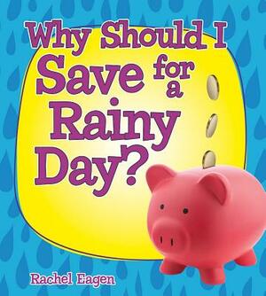 Why Should I Save for a Rainy Day? by Rachel Eagen