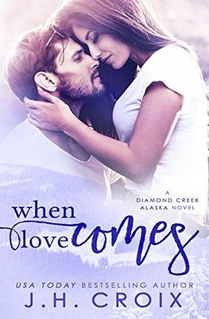 When Love Comes by J.H. Croix