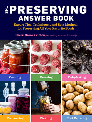 The Preserving Answer Book: Expert Tips, Techniques, and Best Methods for Preserving All Your Favorite Foods by Sherri Brooks Vinton