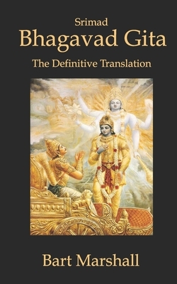 Bhagavad Gita: The Definitive Translation by Bart Marshall