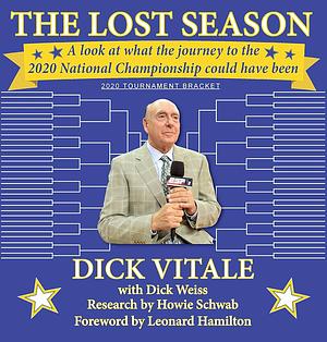 The Lost Season: A Look at What the Journey to the 2020 National Championship Could Have Been by Howie Schwab, Dick Vitale, Dick Weiss