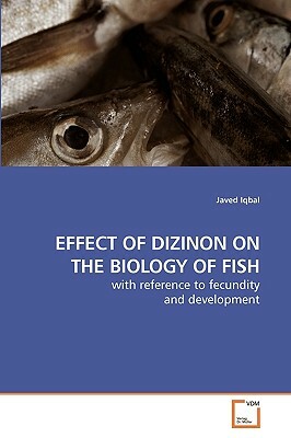Effect of Dizinon on the Biology of Fish by Javed Iqbal