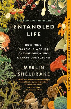 Entangled Life by Merlin Sheldrake, Merlin Sheldrake