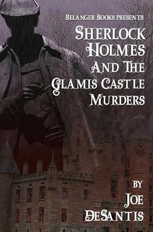 Sherlock Holmes and the Glamis Castle Murders by Joe DeSantis, Joe DeSantis