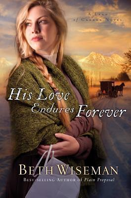 His Love Endures Forever: A Land of Canaan Novel by Beth Wiseman, Beth Wiseman