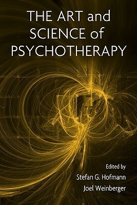 The Art and Science of Psychotherapy by Joel Weinberger, Stefan G. Hofmann