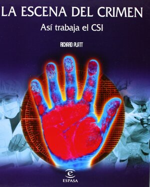 La Escena del Crimen: Asi Trabaja El CSI by Richard Platt