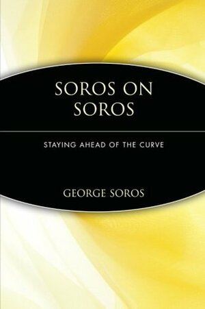 Soros on Soros: Staying Ahead of the Curve by Krisztina Koenen, George Soros, Bryon Wien